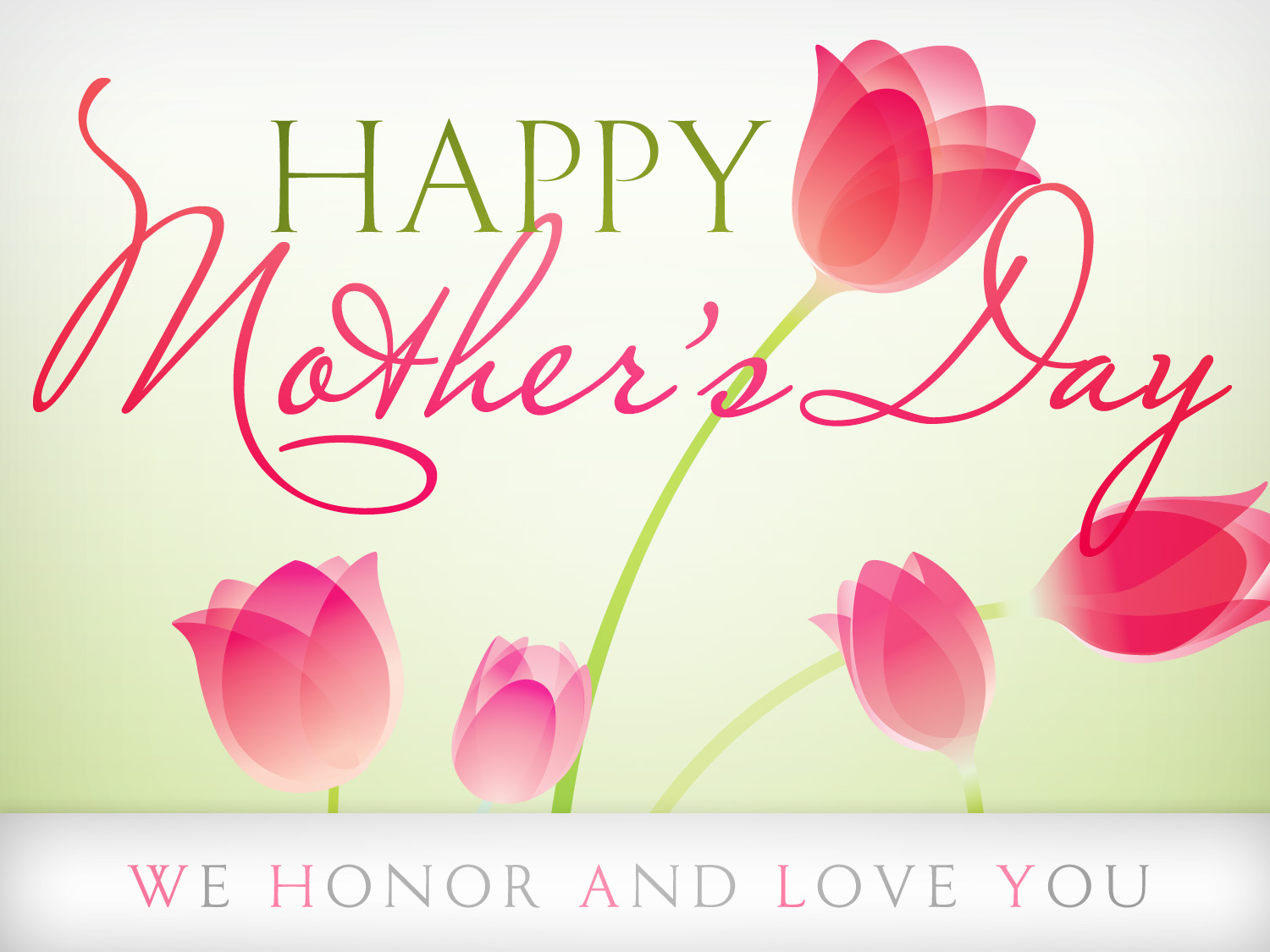 Happy Mothers Day - We Honor and Love You