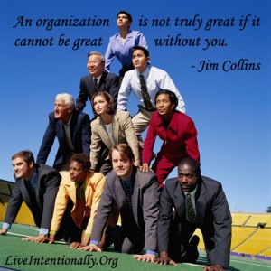 Jim Collins - An organization is not truly great if it cannot be great without you